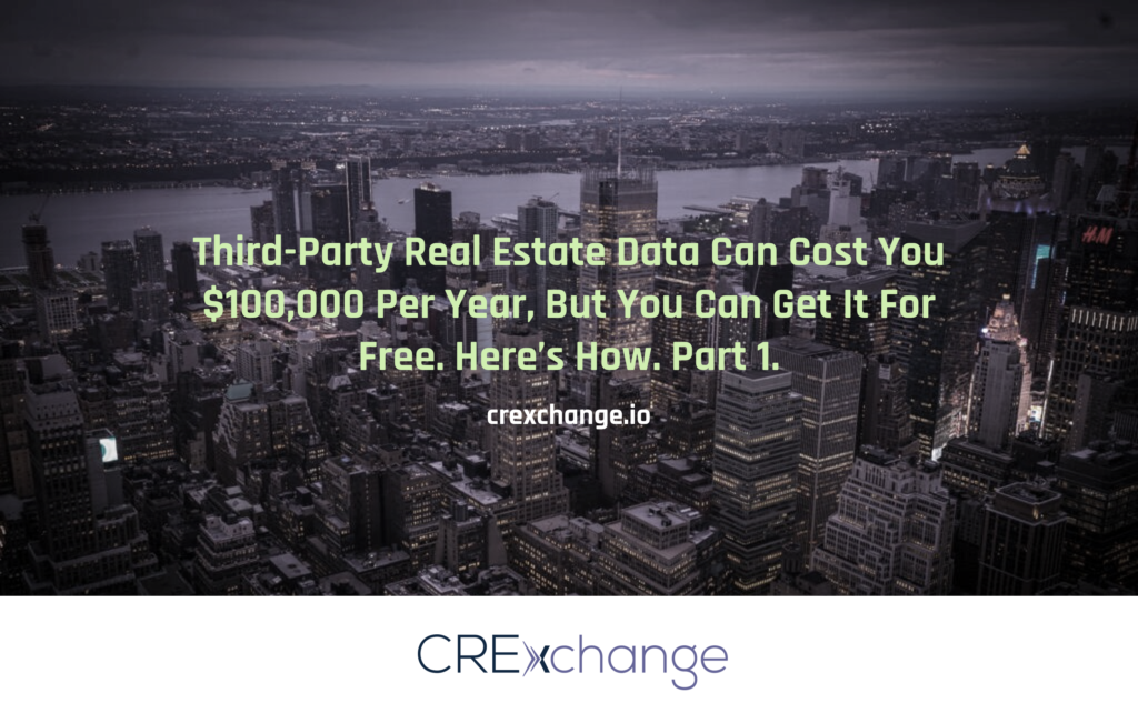 Third-Party Real Estate Data Can Cost You $100,000 Per Year, But You Can Get It For Free. Here’s How.